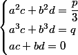 \begin{cases}a^2c+b^2d=\dfrac{p}{3}\\a^3c+b^3d=q\\ac+bd=0\end{cases}
 \\ 